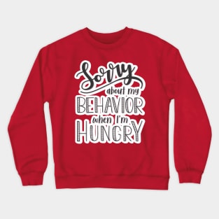 Sorry about my behavior when I´m hungry Crewneck Sweatshirt